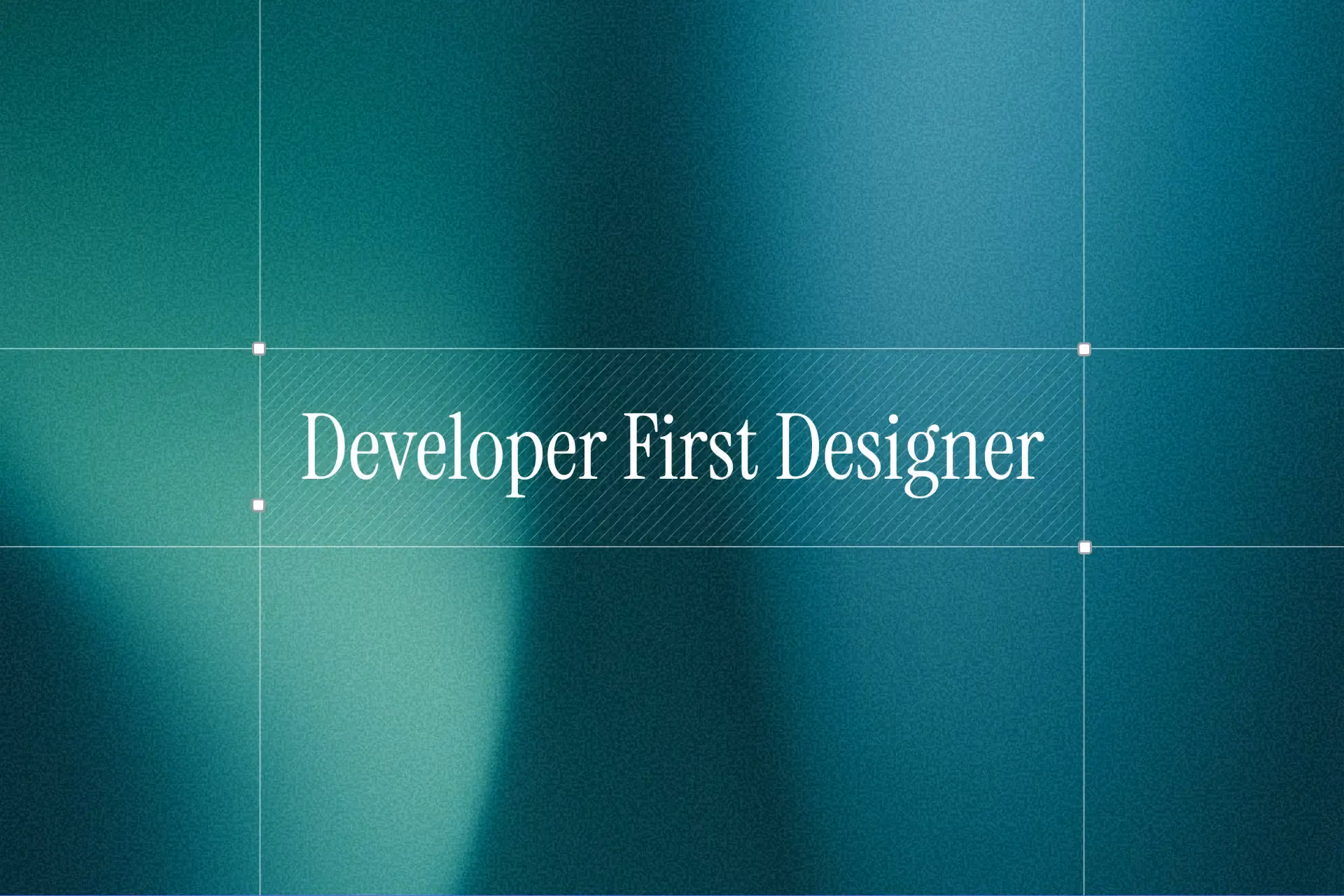 The words “Developer First Designer” set in a light serif over a deep teal gradient.
